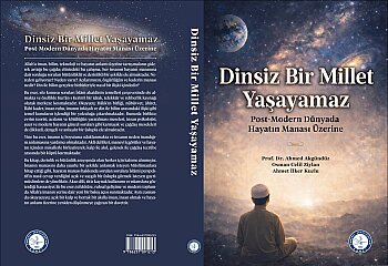 Dinsiz Bir Millet Yaşayamaz: Post-Modern Dünyada Hayatın Manası Üzerine