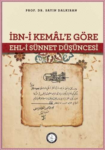 İBN‐İ KEMÂL’E GÖRE EHL-İ SÜNNET DÜŞÜNCESİ - 1